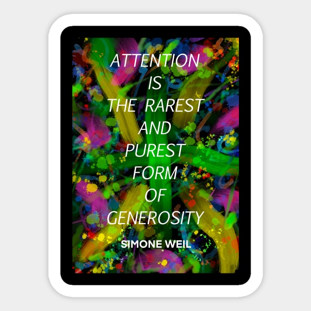 SIMONE WEIL quote .14 - ATTENTION IS THE RAREST AND PUREST FORM OF GENEROSITY Sticker by lautir